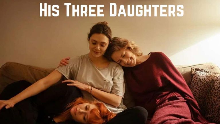 His Three Daughters  Release Date, Cast, Storyline, Trailer Release, And Everything You Need to Know