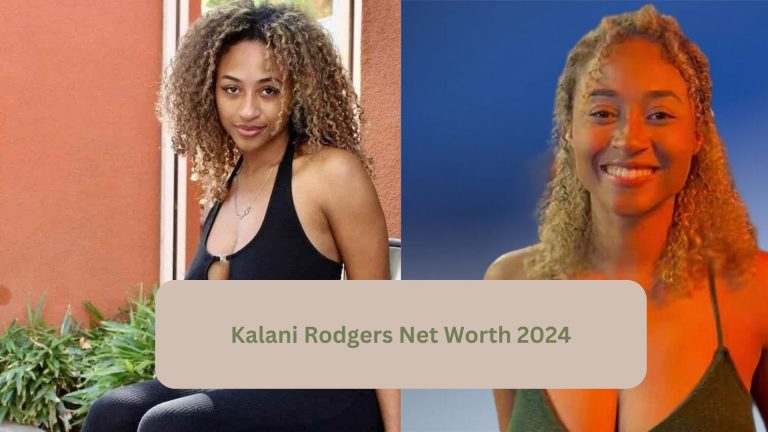 Unlocking the Vault: Kalani Rodgers’ 2024 Net Worth Revealed