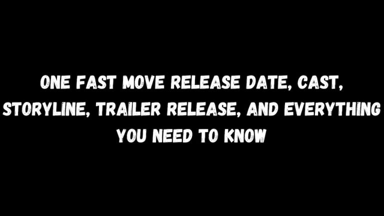 One Fast Move Release Date, Cast, Storyline, Trailer Release, And Everything You Need to Know