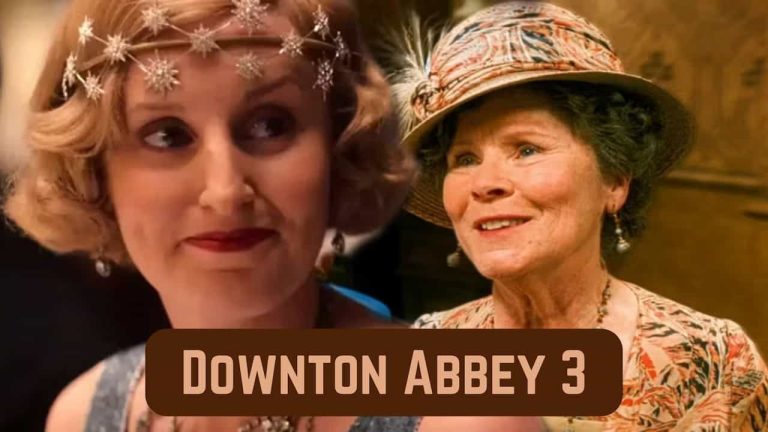 Downton Abbey 3 Release Date, Cast, Storyline, Trailer Release, And Everything You Need to Know