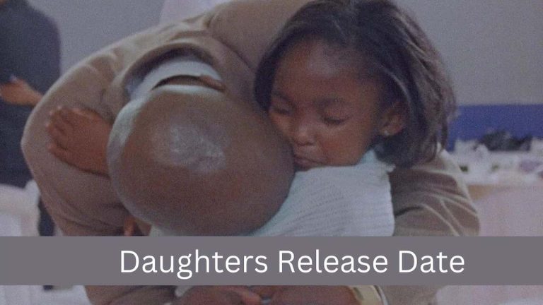 Daughters Release Date, Cast, Storyline, Trailer Release, And Everything You Need to Know