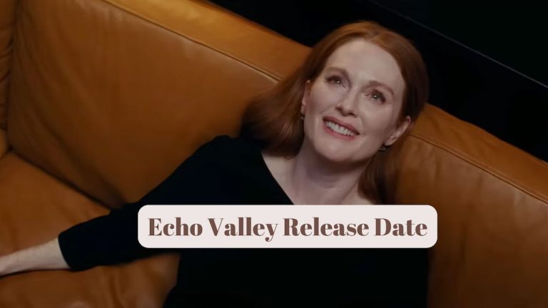 Echo Valley  Release Date, Cast, Storyline, Trailer Release, And Everything You Need to Know