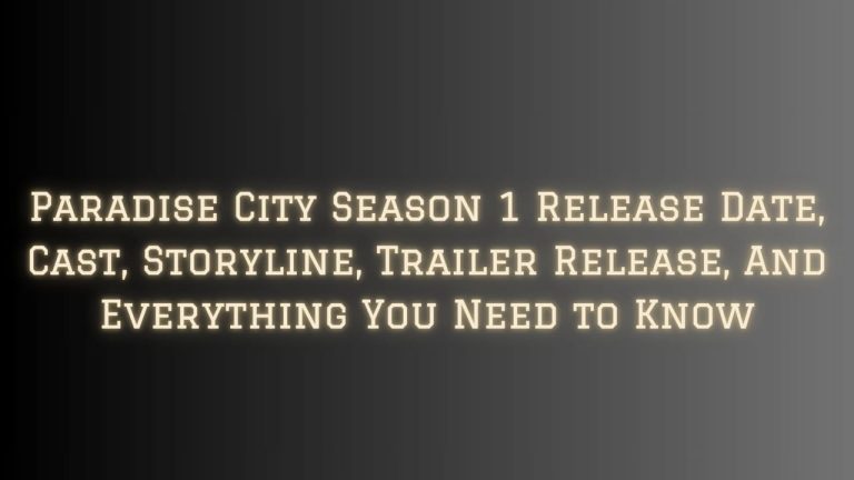 Paradise City Season 1 Release Date, Cast, Storyline, Trailer Release, And Everything You Need to Know