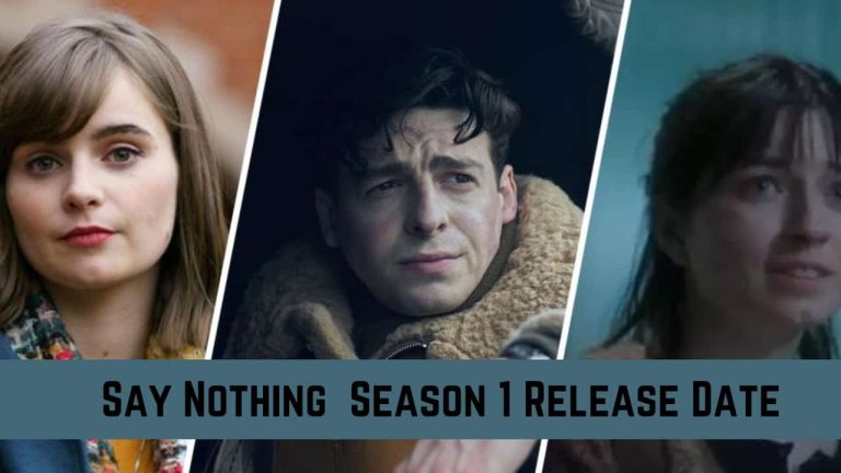 Say Nothing  Season 1 Release Date, Cast, Storyline, Trailer Release, And Everything You Need to Know