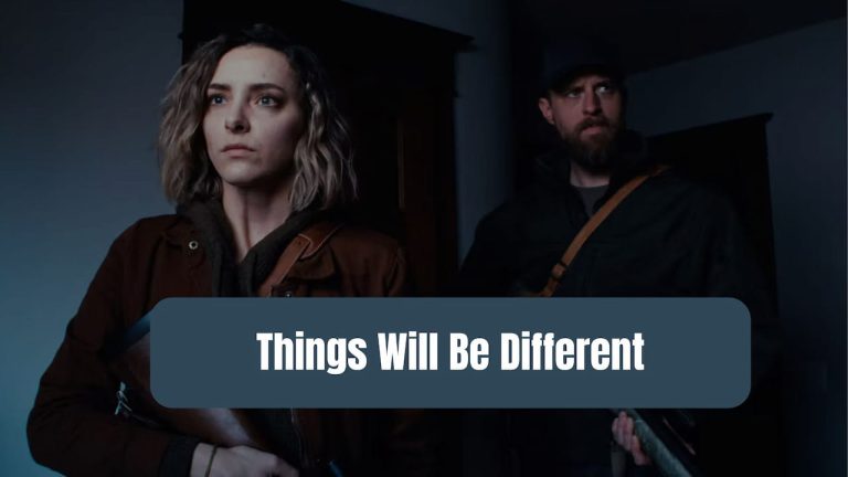 Things Will Be Different Release Date, Cast, Storyline, Trailer Release, And Everything You Need to Know